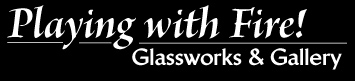 Playing with Fire! Glassworks and Gallery